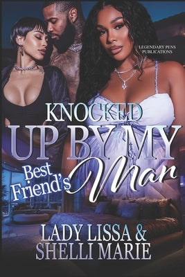Knocked Up By My Best Friend's Man: Standalone by Marie, Shelli