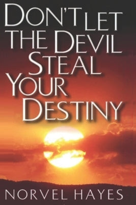 Don't Let the Devil Steal Your Destiny by Hayes, Norvel