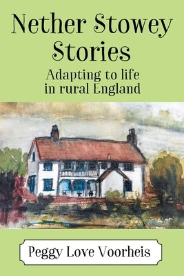 Nether Stowey Stories: Adapting to Life in Rural England by Voorheis, Peggy Love
