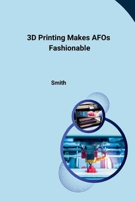 3D Printing Makes AFOs Fashionable by Smith