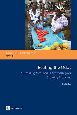 Beating the Odds: Sustaining Inclusion in Mozambique's Growing Economy [With CDROM] by Fox, M. Louise