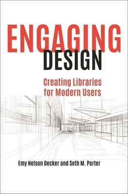 Engaging Design: Creating Libraries for Modern Users by Decker, Emy Nelson