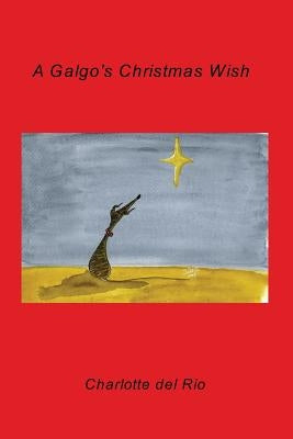 A Galgo's Christmas Wish by Rio, Charlotte Del