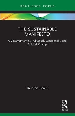 The Sustainable Manifesto: A Commitment to Individual, Economical, and Political Change by Reich, Kersten