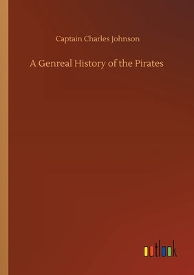 A Genreal History of the Pirates by Johnson, Captain Charles