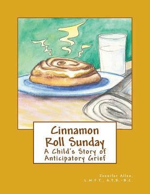 Cinnamon Roll Sunday: A Child's Story of Anticipatory Grief by Allen, Jennifer L.
