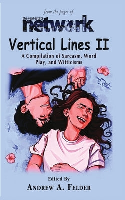 Vertical Lines II: A Compendium of Sarcasm, Word Play, and Witticisms by Felder, Andrew A.