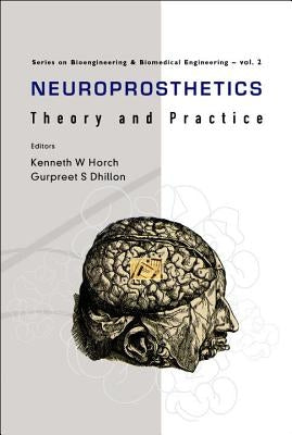 Neuroprosthetics: Theory and Practice by Dhillon, Gurpreet S.