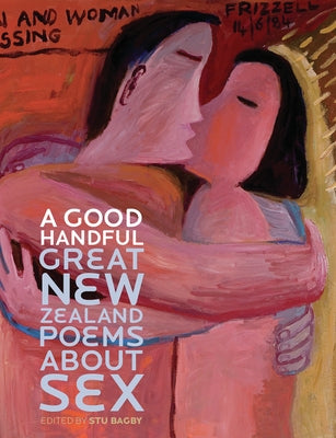 A Good Handful: Great New Zealand Poems about Sex by Bagby, Stu