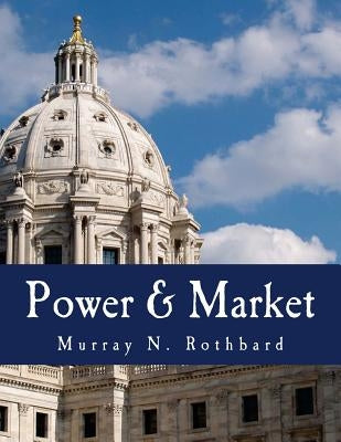 Power & Market (Large Print Edition): Government and the Economy by Stringham, Edward P.
