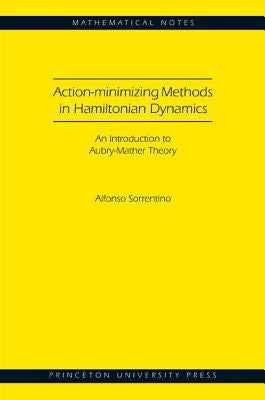 Action-Minimizing Methods in Hamiltonian Dynamics (Mn-50): An Introduction to Aubry-Mather Theory by Sorrentino, Alfonso
