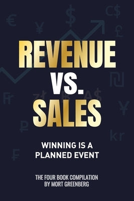 Revenue vs. Sales: Winning is a Planned Event by Greenberg, Mort