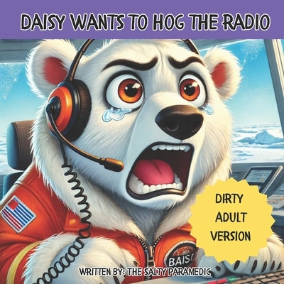 Daisy Wants to Hog the Radio by Paramedic, The Salty