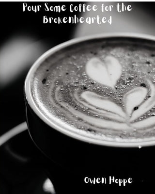 Pour Some Coffee for the Brokenhearted by Hoppe, Owen