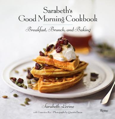 Sarabeth's Good Morning Cookbook: Breakfast, Brunch, and Baking by Levine, Sarabeth