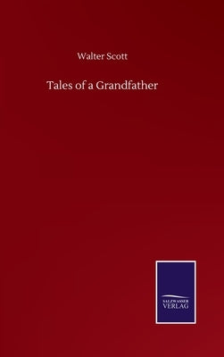 Tales of a Grandfather by Scott, Walter