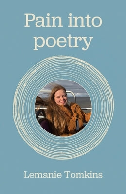 Pain into poetry by Tomkins, Lemanie