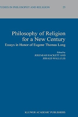 Philosophy of Religion for a New Century: Essays in Honor of Eugene Thomas Long by Hackett, Jeremiah