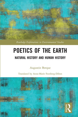 Poetics of the Earth: Natural History and Human History by Berque, Augustin