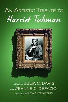 An Artistic Tribute to Harriet Tubman by Davis, Julia C.