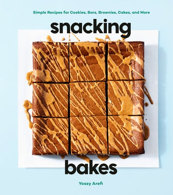 Snacking Bakes: Simple Recipes for Cookies, Bars, Brownies, Cakes, and More by Arefi, Yossy