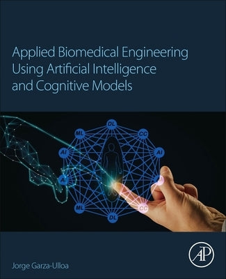Applied Biomedical Engineering Using Artificial Intelligence and Cognitive Models by Garza Ulloa, Jorge