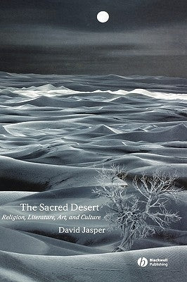The Sacred Desert: Religion, Literature, Art and Culture by Jasper, David