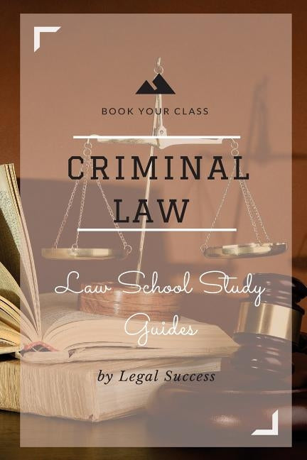 Law School Study Guides: Criminal Law Outline by Success, Legal