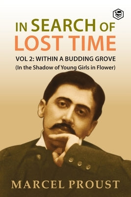 In Search Of Lost Time, Vol 2: Within A Budding Grove (In the Shadow of Young Girls in Flower) by Proust, Marcel