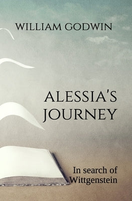 Alessia's Journey: In search of Wittgenstein by Godwin, William