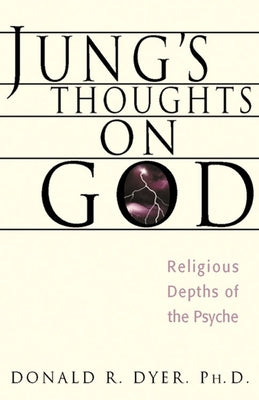 Jung's Thoughts on God: Religious Depths of Our Psyches by Dyer, Donald R.