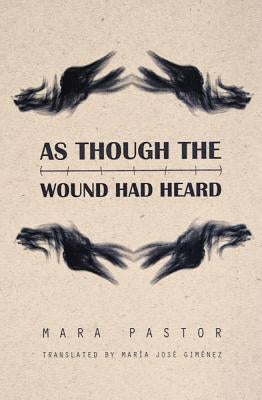 As Though the Wound Had Heard by Pastor, Mara