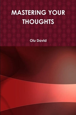 Mastering Your Thoughts by David, Olu