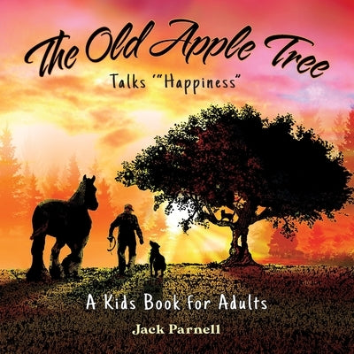The Old Apple Tree Talks Happiness by Parnell, Jack