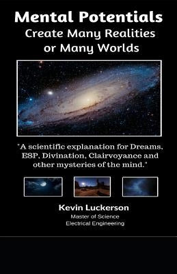 Mental Potentials Create Many Realities or Many Worlds by Luckerson, Kevin
