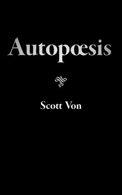 Autopoesis by Von, Scott