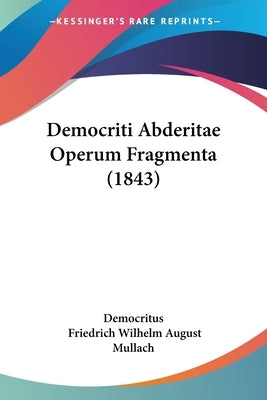 Democriti Abderitae Operum Fragmenta (1843) by Democritus