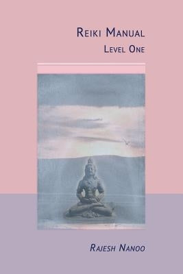 Reiki Manual 1: Level One by Nanoo, Rajesh