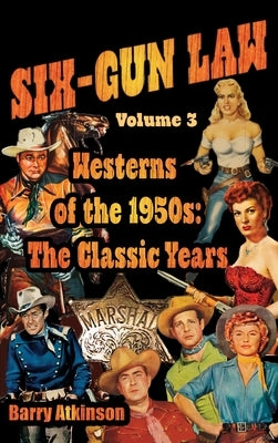 SIX-GUN LAW Westerns of the 1950s: The Classic Years by Atkinson, Barry