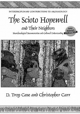 The Scioto Hopewell and Their Neighbors: Bioarchaeological Documentation and Cultural Understanding by Case, Daniel Troy