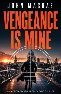 Vengeance Is Mine: an action-packed, high-octane thriller by MacRae, John