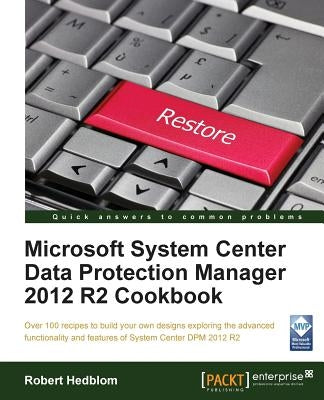 Microsoft System Center Data Protection Manager Cookbook by Hedblom, Robert