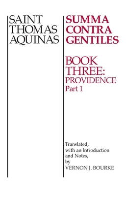 Summa Contra Gentiles: Book 3: Providence, Part I by Aquinas, Thomas
