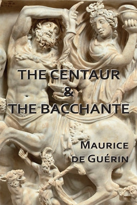 The Centaur & The Bacchante by de Guérin, Maurice