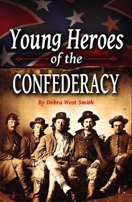 Young Heroes of the Confederacy by Smith, Debra