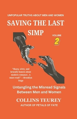 Saving the Last Simp Book 2: Untangling the Misread Signals Between Men and Women by Teurey, Collins