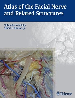 Atlas of the Facial Nerve and Related Structures by Yoshioka, Nobutaka