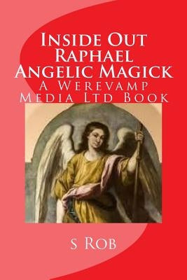 Inside Out Raphael Angelic Magick by Rob, S.