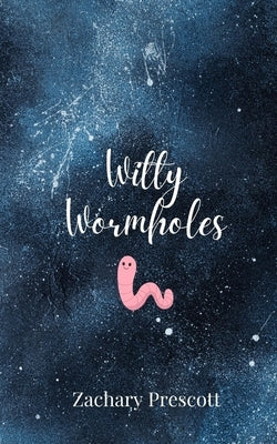 Witty Wormholes by Prescott, Zachary