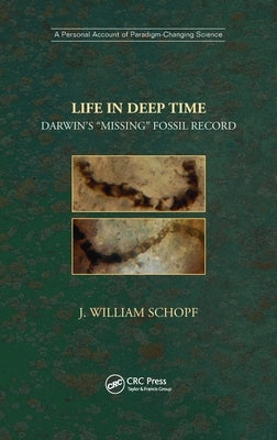 Life in Deep Time: Darwin's "Missing" Fossil Record by Schopf, J. William